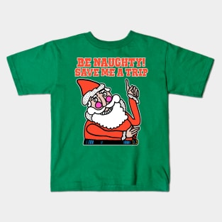 Be Naughty Save Me a Trip Santa Kids T-Shirt